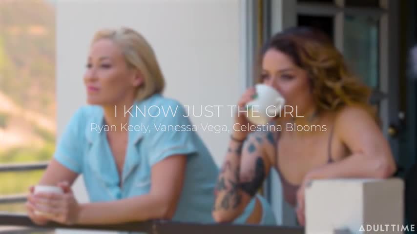 Watch Ryan Keely, Vanessa Vega, Celestina Blooms - I Know Just The Girl Porn Video - ePornSup.